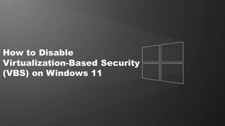 How to Disable Virtualization-Based Security (VBS) on Windows 11